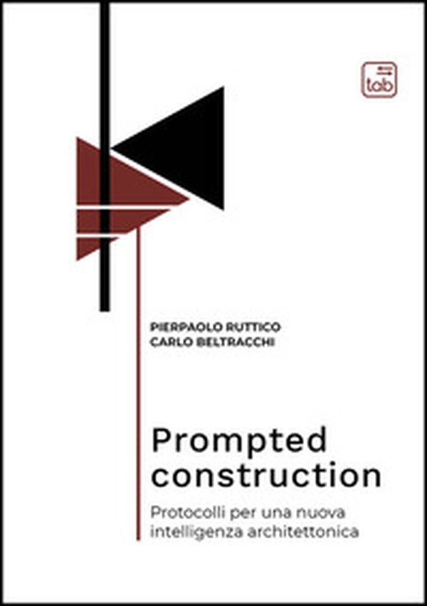 Prompted construction. Protocolli per una nuova intelligenza architettonica - Librerie.coop