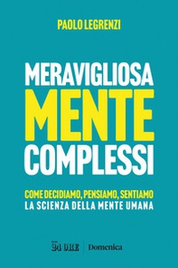 Meravigliosamente complessi. Come decidiamo, pensiamo, sentiamo. La scienza della mente umana - Librerie.coop