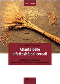 Atlante delle difettosità dei cereali. Caratteristiche tecnologiche, metodi di analisi, strumenti di commercializzazione - Librerie.coop
