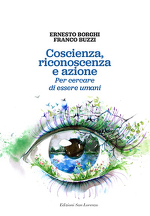 Coscienza, riconoscenza e azione. Per cercare di essere umani - Librerie.coop Coscienza, riconoscenza e azione. Per cercare di essere umani - Librerie.coop