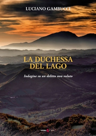 La duchessa del lago. Indagine su un delitto non voluto - Librerie.coop
