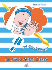 La vita di madre Teresa da colorare - Librerie.coop