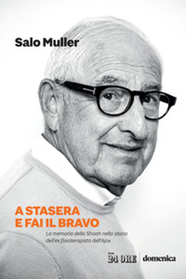 A stasera e fai il bravo. La memoria della Shoah nella storia dell'ex fisioterapista dell'Ajax - Librerie.coop A stasera e fai il bravo. La memoria della Shoah nella storia dell'ex fisioterapista dell'Ajax - Librerie.coop