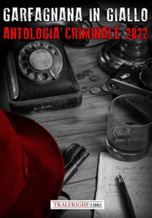 Garfagnana in Giallo Barga Noir. Antologia Criminale 2022 - Librerie.coop Garfagnana in Giallo Barga Noir. Antologia Criminale 2022 - Librerie.coop