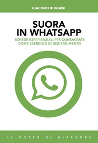 Suora in whatsapp. Schede esperienziali per consacrate come esercizio di discernimento - Librerie.coop