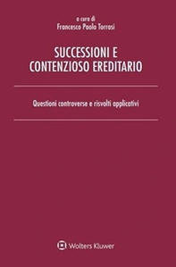 Successioni e contenzioso ereditario. Questioni controverse e risvolti applicativi - Librerie.coop