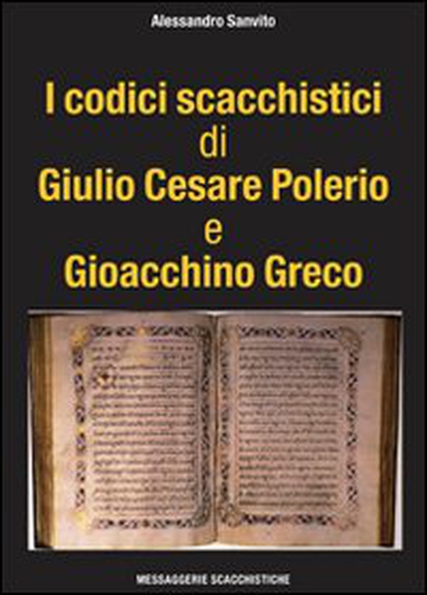 I codici scacchistici di Giulio Cesare Polerio e Gioacchino Greco - Librerie.coop I codici scacchistici di Giulio Cesare Polerio e Gioacchino Greco - Librerie.coop