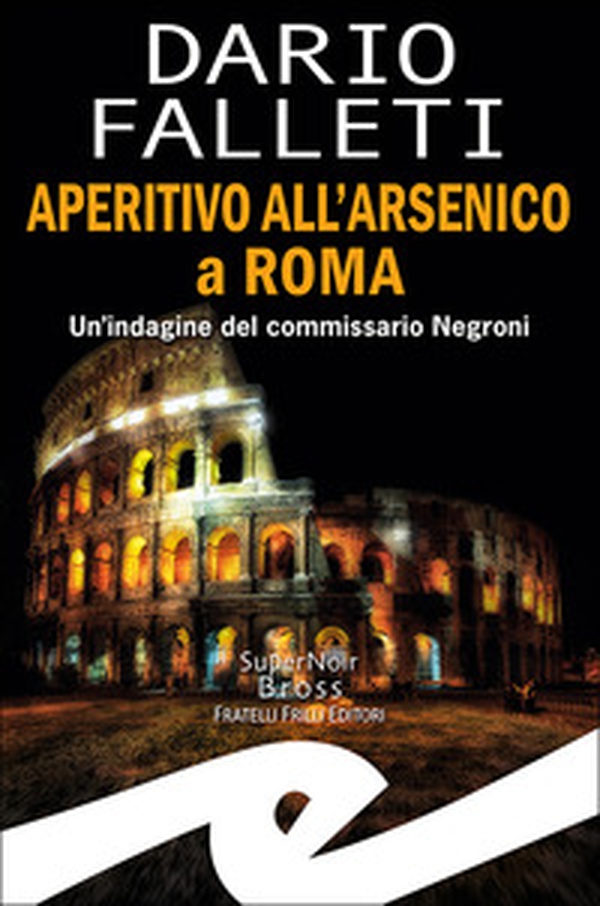 Aperitivo all'arsenico a Roma. Un'indagine del commissario Negroni - Librerie.coop Aperitivo all'arsenico a Roma. Un'indagine del commissario Negroni - Librerie.coop