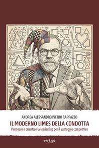 Il moderno Limes della condotta. Permeare e orientare la leadership per il vantaggio competitivo - Librerie.coop
