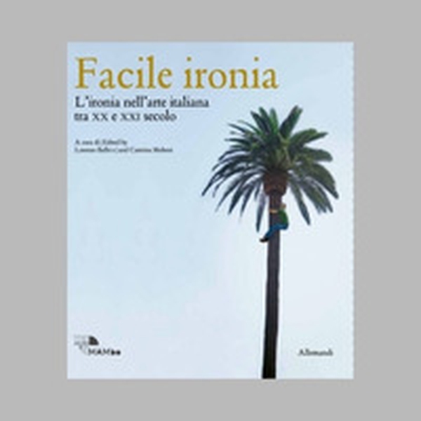 Facile ironia. L'ironia nell'arte italiana tra XX e XXI secolo. Catalogo della mostra (Bologna, 6 febbraio-7 settembre 2025) - Librerie.coop Facile ironia. L'ironia nell'arte italiana tra XX e XXI secolo. Catalogo della mostra (Bologna, 6 febbraio-7 settembre 2025) - Librerie.coop