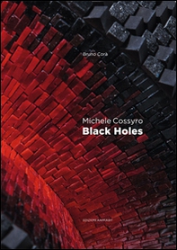 Michele Cossyro. Black holes. Catalogo della mostra (Roma, 2 marzo-24 marzo 2016). Ediz. italiana e inglese - Librerie.coop