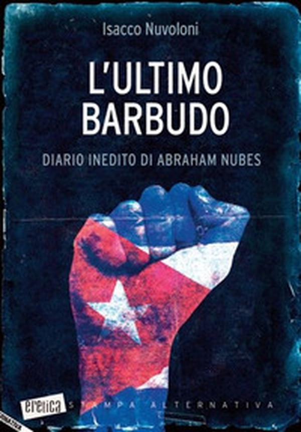 L'ultimo barbudo. Diario inedito di Abraham Nubes - Librerie.coop L'ultimo barbudo. Diario inedito di Abraham Nubes - Librerie.coop