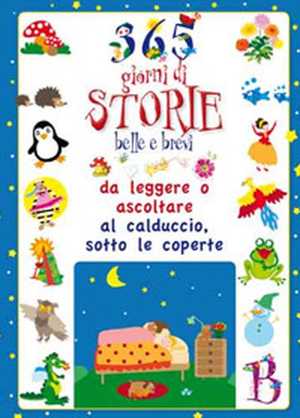 365 giorni di storie belle e brevi da leggere o ascoltare al calduccio, sotto le coperte - Librerie.coop 365 giorni di storie belle e brevi da leggere o ascoltare al calduccio, sotto le coperte - Librerie.coop
