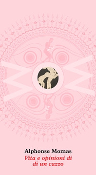 Vita e opinioni di un cazzo - Librerie.coop