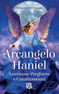 Arcangelo Haniel. Luminose preghiere e canalizzazioni - Librerie.coop Arcangelo Haniel. Luminose preghiere e canalizzazioni - Librerie.coop