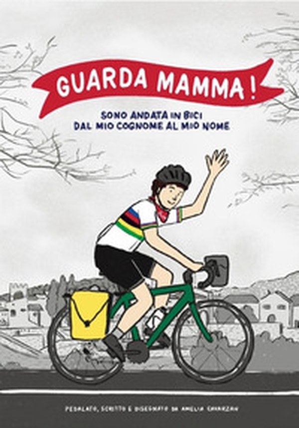 Guarda mamma! Sono andata in bici dal mio cognome al mio nome - Librerie.coop Guarda mamma! Sono andata in bici dal mio cognome al mio nome - Librerie.coop