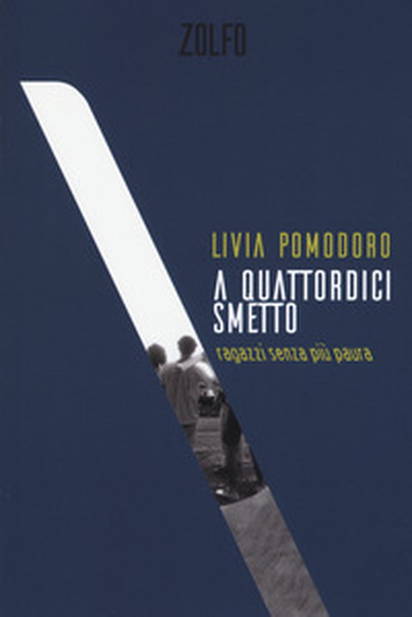 A quattordici smetto. Ragazzi senza più paura - Librerie.coop A quattordici smetto. Ragazzi senza più paura - Librerie.coop