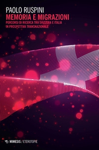 Memoria e migrazioni. Percorsi di ricerca tra Svizzera e Italia in prospettiva transnazionale - Librerie.coop