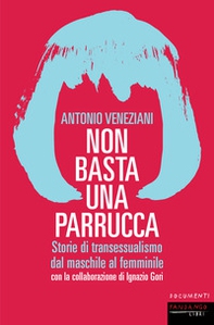 Non basta una parrucca. Storie di transessualismo dal maschile al femminile - Librerie.coop
