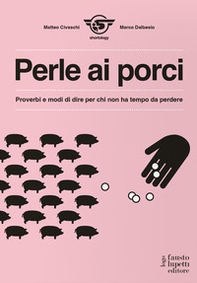 Perle ai porci. Proverbi e modi di dire per chi non ha tempo da perdere - Librerie.coop