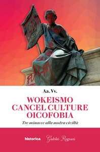 Wokeismo cancel culture oicofobia. Tre minacce alla nostra civiltà - Librerie.coop