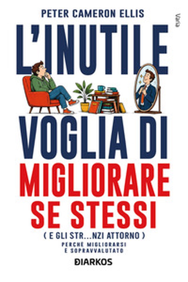 L'inutile voglia di migliorare se stessi - Librerie.coop