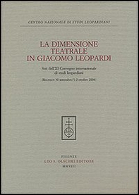 La dimensione teatrale di Giacomo Leopardi. Atti dell'11° Convegno internazionale di studi leopardiani (Recanati, 30 settembre-1-2 ottobre 2004) - Librerie.coop