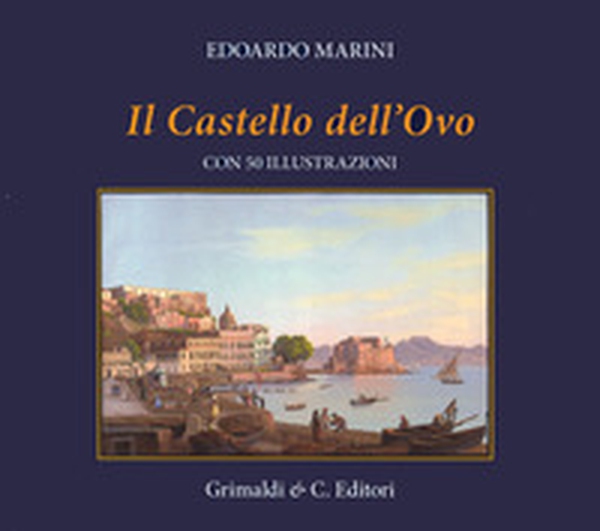 Il Castel dell'Ovo. Con cinquanta riproduzioni di antiche stampe - Librerie.coop Il Castel dell'Ovo. Con cinquanta riproduzioni di antiche stampe - Librerie.coop
