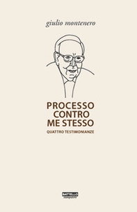 Processo contro me stesso. Quattro testimonianze - Librerie.coop