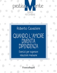 Quando l'amore diventa dipendenza. Esercizi per superare relazioni malsane - Librerie.coop Quando l'amore diventa dipendenza. Esercizi per superare relazioni malsane - Librerie.coop