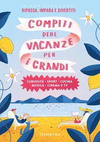 Compiti delle vacanze per i grandi. Curiosità, sport, cucina, musica, cinema e tv - Librerie.coop