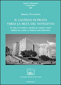 Il castello di Prato verso la metà del Novecento. Le arti, le venture e i ricordi di antiche e nuove imprese fra i dossi e le fiumane dell'Appennino - Librerie.coop