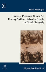There is pleasure when an enemy suffers: schadenfreude in greek tragedy - Librerie.coop