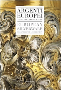Argenti europei nella collezione Laura. Ediz. italiana e inglese - Librerie.coop