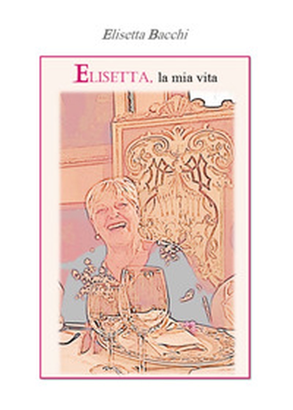 Elisetta, la mia vita - Librerie.coop Elisetta, la mia vita - Librerie.coop