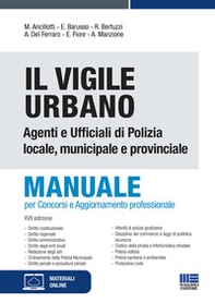 Il vigile urbano. Manuale per agenti e ufficiali di polizia locale, municipale e provinciale - Librerie.coop