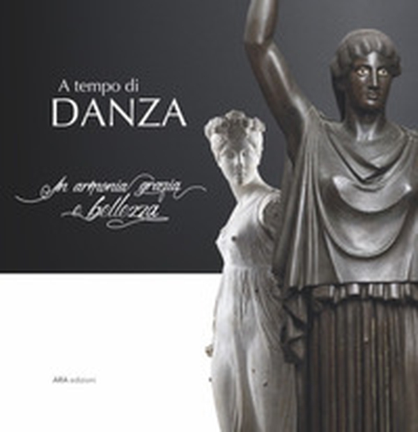 A tempo di danza. In armonia grazia e bellezza - Librerie.coop A tempo di danza. In armonia grazia e bellezza - Librerie.coop