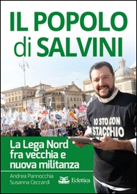 Il popolo di Salvini. La Lega Nord tra vecchia e nuova militanza - Librerie.coop