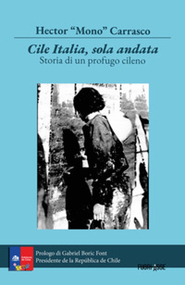 Cile Italia solo andata. Storia di un profugo cileno - Librerie.coop Cile Italia solo andata. Storia di un profugo cileno - Librerie.coop