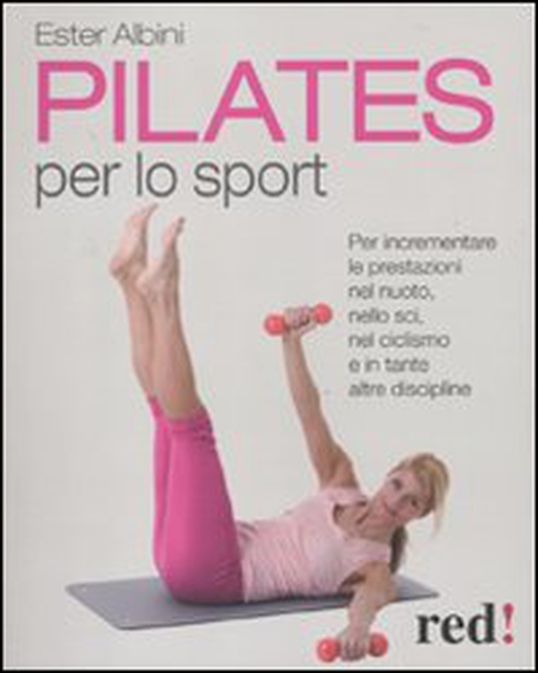 Pilates per lo sport. Per incrementare le prestazioni nel nuoto, nello sci, nel ciclismo e in tante altre discipline - Librerie.coop Pilates per lo sport. Per incrementare le prestazioni nel nuoto, nello sci, nel ciclismo e in tante altre discipline - Librerie.coop
