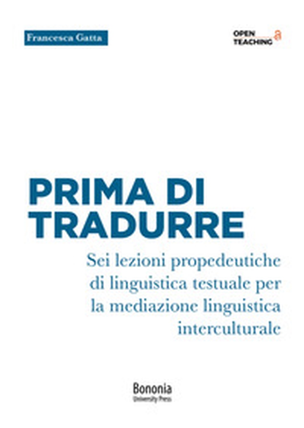Prima di tradurre. Sei lezioni propedeutiche di linguistica testuale per la mediazione interculturale - Librerie.coop Prima di tradurre. Sei lezioni propedeutiche di linguistica testuale per la mediazione interculturale - Librerie.coop
