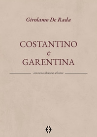 Costantino e Garentina. Testo albanese a fronte - Librerie.coop