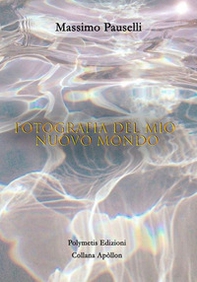 Fotografia del mio nuovo mondo - Librerie.coop