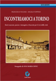 Incontriamoci a Torino. Storie nascoste, poesia e immagini a braccetto per le vie della città - Librerie.coop
