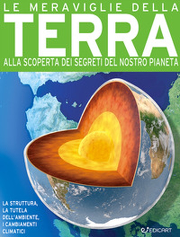 Le meraviglie della terra. Alla scoperta dei segreti del nostro pianeta - Librerie.coop Le meraviglie della terra. Alla scoperta dei segreti del nostro pianeta - Librerie.coop
