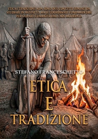 Etica e tradizione. Etica e tradizione non sono due concetti separati da studiare in astratto, ma le coordinate fondamentali per salvare l'umanità dal caos moderno - Librerie.coop