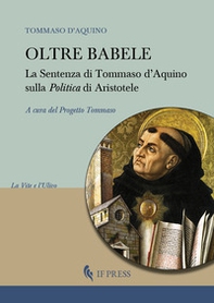 Oltre Babele. La Sentenza di Tommaso d'Aquino sulla Politica di Aristotele - Librerie.coop Oltre Babele. La Sentenza di Tommaso d'Aquino sulla Politica di Aristotele - Librerie.coop