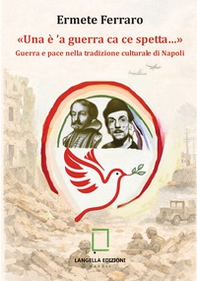 «Una è 'a guerra ca ce spetta...» Guerra e pace nella tradizione culturale di Napoli - Librerie.coop