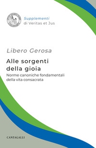 Alle sorgenti della gioia. Norme canoniche fondamentali della vita consacrata - Librerie.coop