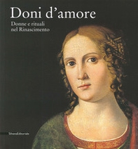 Doni d'amore. Donne e rituali nel Rinascimento. Catalogo della mostra (Rancate, 12 ottobre 2014-11 gennaio 2015) - Librerie.coop
